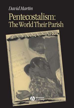 Pentecostalism: The World Their Parish de D. Martin