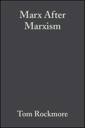 Marx After Marxism: The Philosophy of Karl Marx de Rockmore