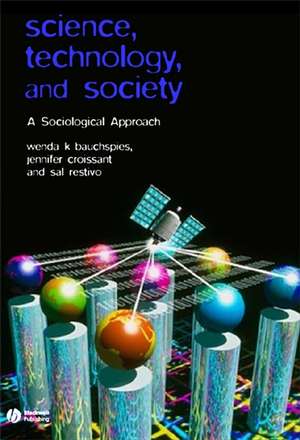 Science, Technology, and Society: A Sociological Approach de Wenda K. Bauchspies