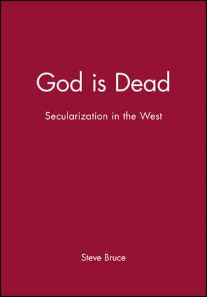 God is Dead – Secularization in the West de S. Bruce