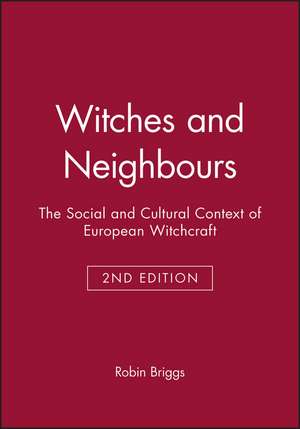 Witches and Neighbours – The Social and Cultural Context of European Witchcraft 2e de R Briggs