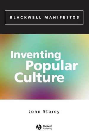 Inventing Popular Culture – From Folklore to Globalization de J Storey