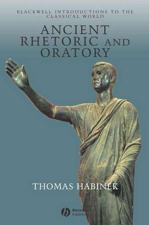 Ancient Rhetoric and Oratory de T Habinek