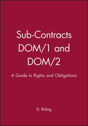 Sub–Contracts DOM/1 and DOM/2 – A Guide to Rights and Obligations de D Riding