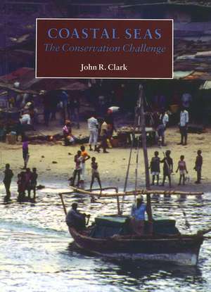 Coastal Seas – The Conservation Challenge de JR Clark