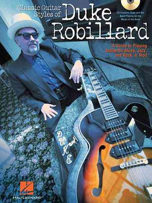 Classic Guitar Styles of Duke Robillard: A Guide to Playing Authentic Blues, Jazz and Rock 'n' Roll de Dave Rubin