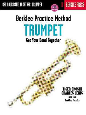 Berklee Practice Method-Trumpet: Get Your Band Together de Tiger Okoshi