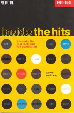 Inside the Hits: The Seduction of a Rock and Roll Generation de Wayne Wadhams