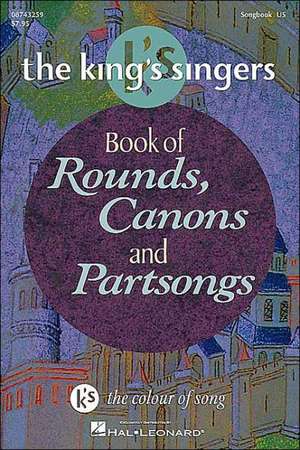 The King's Singers Book of Rounds, Canons and Partsongs de Hal Leonard Publishing Corporation