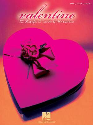 Valentine: 50 Songs of Love & Romance de Hal Leonard Publishing Corporation