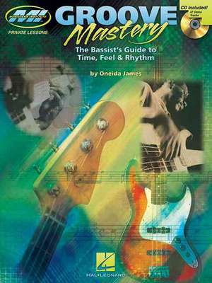 Groove Mastery: The Bassist's Guide to Time, Feel, and Rhythm de Oneida James