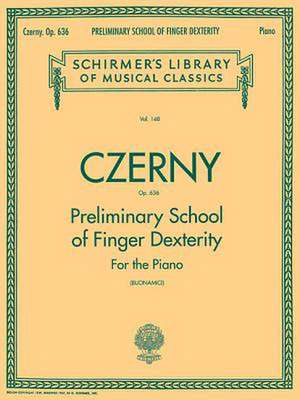 Preliminary School of Finger Dexterity, Op. 636: Piano Technique de Carl Czerny