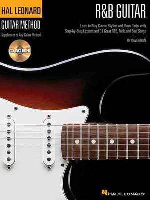 R&B Guitar Method: Learn to Play Classic Rhythm and Blues Guitar with Step-By-Step Lessons and 31 Great Songs de Dave Rubin