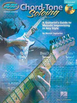 Chord Tone Soloing a Guitarist's Guide to Melodic Improvising in Any Style - Book/Online Audio de Barrett Tagliarino