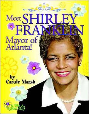 Meet Shirley Franklin, Mayor of Atlanta! de Carole Marsh