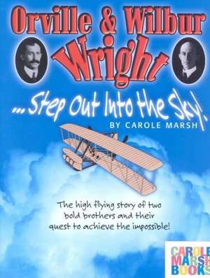 Orville & Wilbur Wright: Step Out Into the Sky de Carole Marsh