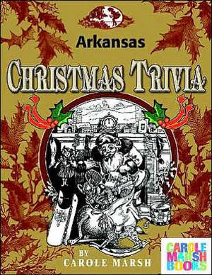 Arkansas Classic Christmas Trivia de Carole Marsh