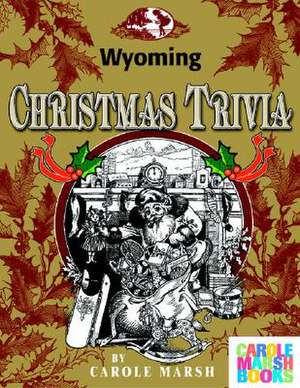 Wyoming Classic Christmas Trivia de Carole Marsh