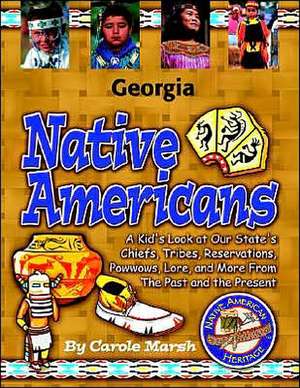 Georgia Native Americans: A Kid's Look at Our State's Chiefs, Tribes, Reservations, Powwows, Lore & More from the Past & the Present de Carole Marsh