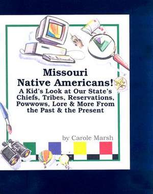 Missouri Native Americans: A Kid's Look at Our State's Chiefs, Tribes, Reservations, Powwows, Lore, and More from the Past and the Present de Carole Marsh