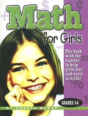 Math for Girls Grades 3-6: The Book with the Number to Help Girls Love and Excel in Math! de Carole Marsh