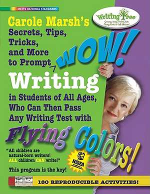 Carole Marsh's Secrets, Tips, Tricks, and More to Prompt WOW! Writing by Students of All Ages, Who Can Then Pass Any Writing Test with Flying Colors! de Carole Marsh