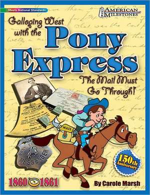 Galloping West with the Pony Express: The Mail Must Go Through! de Carole Marsh