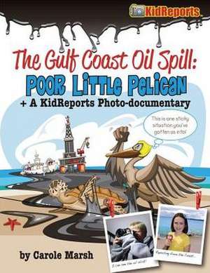 Gulf Coast Oil Spill "Poor Little Pelican: A Kid Reports Photo-Documentary de Carole Marsh