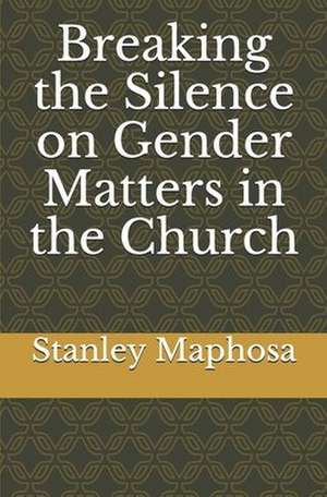 Breaking the Silence on Gender Matters in the Church de Stanley Maphosa