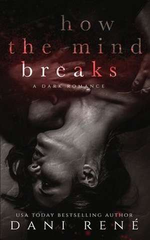 How the Mind Breaks de Dani René