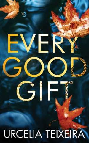 EVERY GOOD GIFT de Urcelia Teixeira