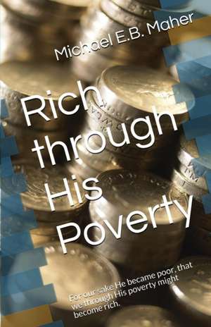 Rich through His Poverty de Michael E. B. Maher