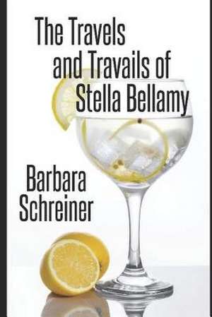 The Travels and Travails of Stella Bellamy de Barbara Schreiner