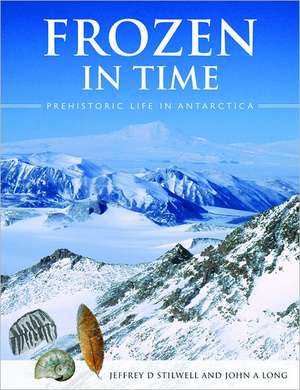 Frozen in Time: Prehistoric Life in Antarctica de Jeffrey D. Stilwell