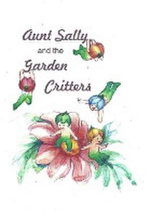 Aunt Sally and the Garden Critters de Elena C Ventura