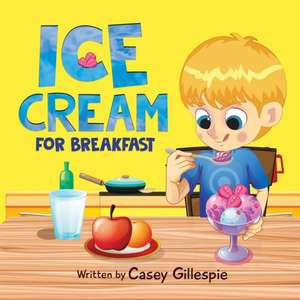 Ice Cream for Breakfast de Casey Gillespie