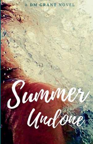 Summer Undone de Dm Grant