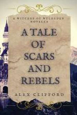 A Tale of Scars and Rebels de Alex Clifford