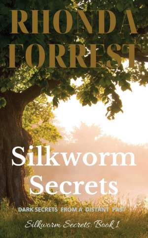 Silkworm Secrets - Dark Secrets from a Distant Past de Rhonda Forrest