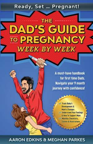 READY, SET ... PREGNANT! The Dad's Guide to Pregnancy, Week by Week de Aaron Edkins