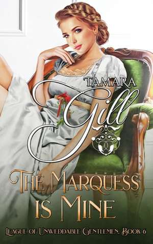 The Marquess is Mine de Tamara Gill