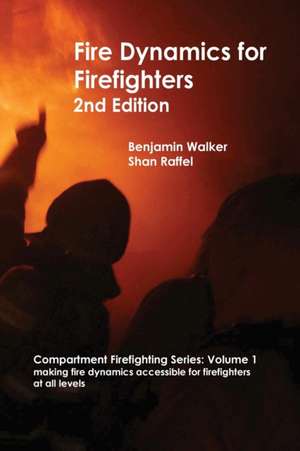 Fire Dynamics for Firefighters de Benjamin A Walker