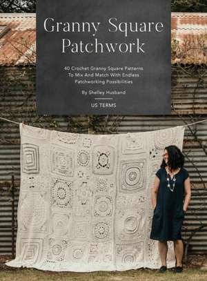 Granny Square Patchwork US Terms Edition de Shelley Husband