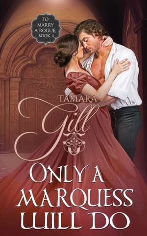 Only a Marquess Will Do de Tamara Gill