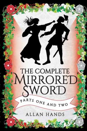 The Complete Mirrored Sword: Parts One and Two de Allan Hands