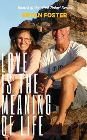 Love is the Meaning of Life de Bryan W Foster