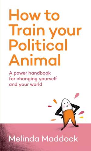 How to Train Your Political Animal de Melinda Maddock