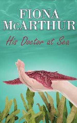 His Doctor at Sea de Fiona McArthur