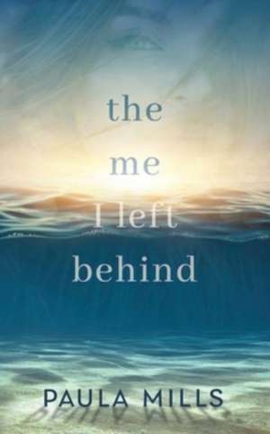 The me I left behind de Paula Mills