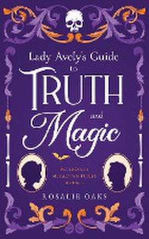 Lady Avely's Guide to Truth and Magic de Rosalie Oaks